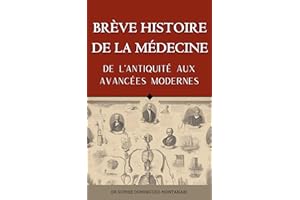 BRÈVE HISTOIRE DE LA MÉDECINE - De l’Antiquité aux Avancées Modernes (Essentiels des Sciences) (French Edition)