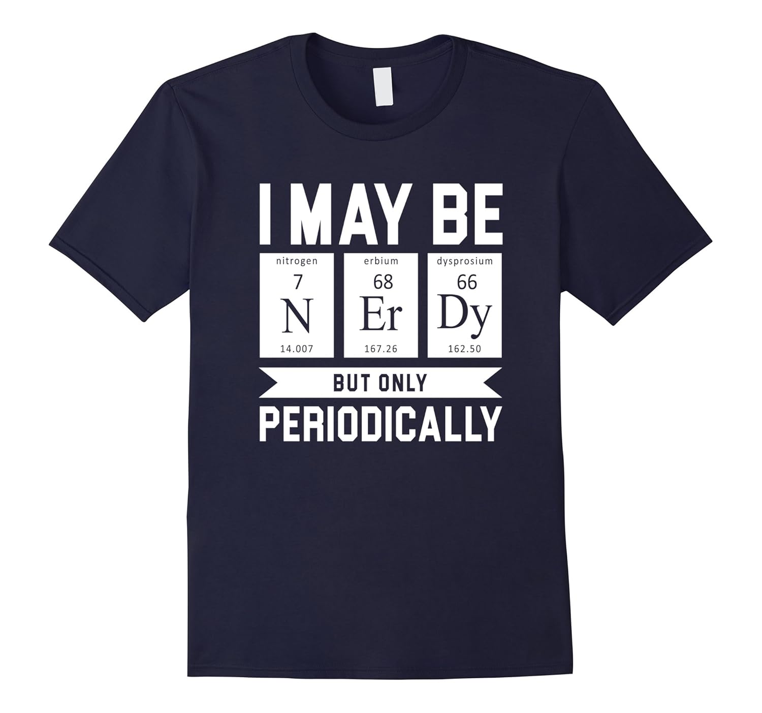 I may be Nerdy But only Periodically Joke Science T-Shirt-ANZ