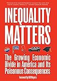 Inequality Matters: The Growing Economic Divide in America and Its Poisonous Consequences