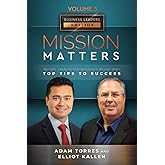 Mission Matters: World's Leading Entrepreneurs Reveal Their Top Tips To Success (Business Leaders Vol.5 - Edition 8)