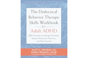 The Dialectical Behavior Therapy Skills Workbook for Adult ADHD: DBT Exercises to Manage Emotions, Improve Executive Function