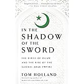 In the Shadow of the Sword: The Birth of Islam and the Rise of the Global Arab Empire