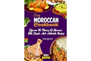 Easy Moroccan Cookbook: Discover the Flavors of Morocco with Simple and Authentic Recipes