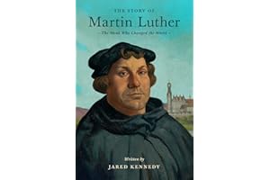 The Story of Martin Luther: The Monk Who Changed the World (Lives of Faith and Grace)