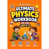 Ultimate Physics Workbook For Kids Ages 8-12: Learn Forces, Newton's laws of Motion, Energy, Work, Matter, Heat, Temperature, Light and Sound Through Fun STEM Activities (Future Ready Kids)