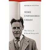 Some Unfinished Chaos: The Lives of F. Scott Fitzgerald