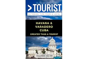 Greater Than a Tourist- Havana & Varadero Cuba: 50 Travel Tips from a Local