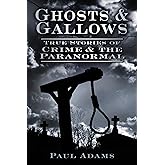 Ghosts & Gallows: True Stories Of Crime And The Paranormal