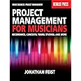 Project Management for Musicians: Recordings, Concerts, Tours, Studios, and More (Music Business: Project Management)