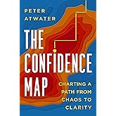 The Confidence Map: Charting a Path from Chaos to Clarity