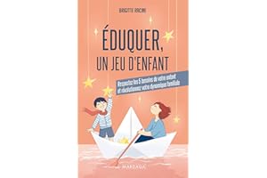 Éduquer, un jeu d'enfant: Respectez les 5 besoins de votre enfant et révolutionnez votre dynamique familiale (French Edition)