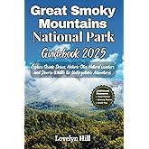 Great Smoky Mountains National Park Guidebook 2025: Explore Scenic Drives, Historic Sites, Natural wonders, and Diverse Wildlife for Unforgettable Adventures (Global Travel Guide Series)