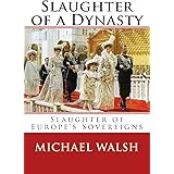 Slaughter of a Dynasty: Slaughter of the Europe’s Sovereigns (Romanovs)