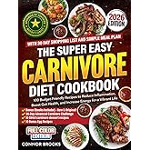 The Super Easy Carnivore Diet Cookbook: 100 Budget-Friendly Recipes to Reduce Inflammation, Boost Gut Health, and Increase Energy for a Vibrant Life (With 30 Day Shopping List and Simple Meal Plan)