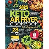 Keto Air Fryer Cookbook for Beginners: Delicious Low Carb Recipes for Quick Weight Loss | 28-Day Meal Plan with Easy Ketogeni