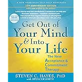 Get Out of Your Mind and Into Your Life: The New Acceptance and Commitment Therapy
