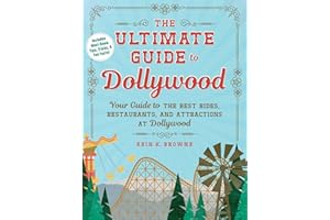 The Ultimate Guide to Dollywood: Your Guide to the Best Rides, Restaurants, and Attractions at Dollywood (Unofficial Dollywood)