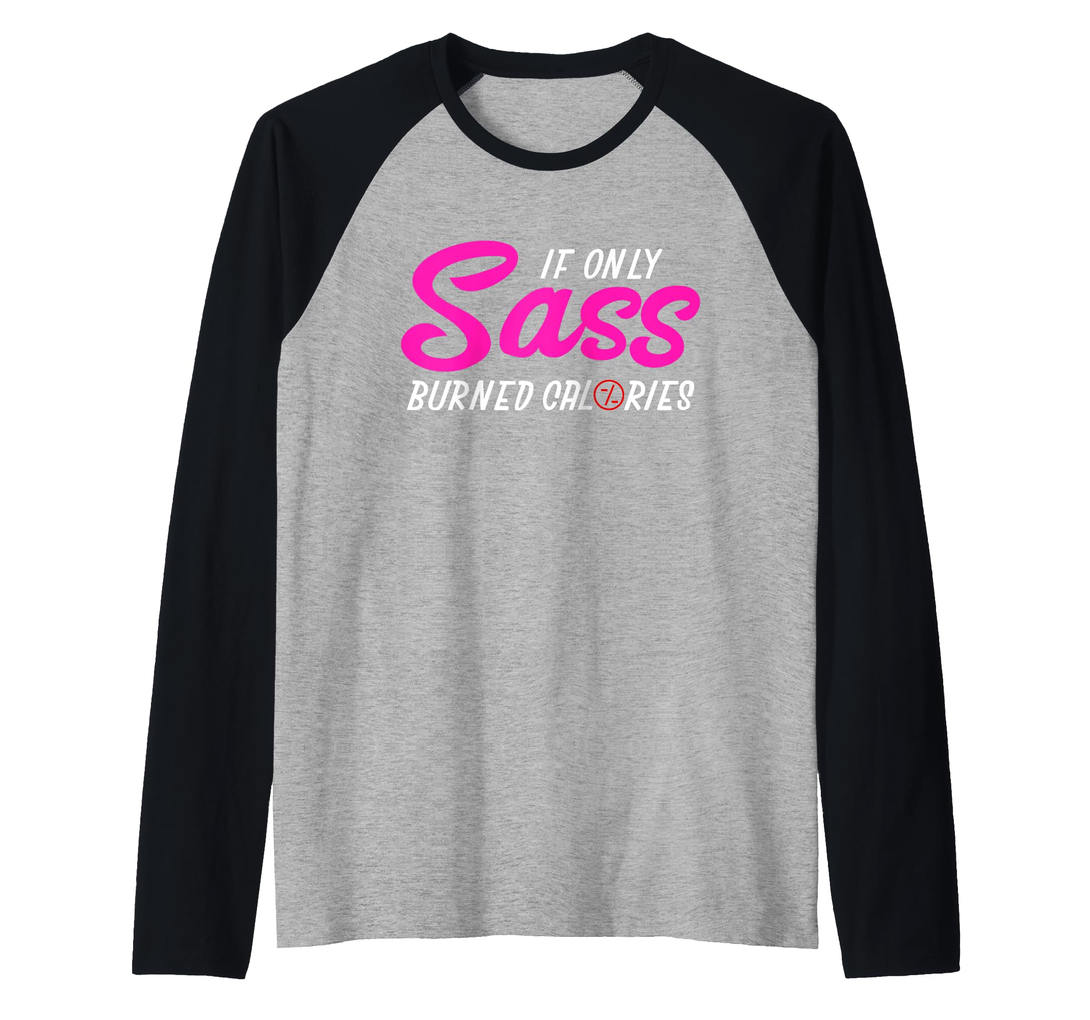If Only Sass Burned Calories Raglan Baseball Tee