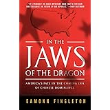 In the Jaws of the Dragon: America's Fate in the Coming Era of Chinese Dominance