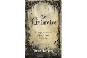Le Grimoire: Sortilèges des plaisirs et jeux érotiques pour couple