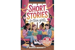 Short Stories for Teen Girls: 15 Feel-Good Tales About Confidence & Self-Esteem – A Heartfelt Book of Friendship & Girl Talk – 10-Minutes Daily Reading (Perfect Gift book for Ages 12-16 Series)