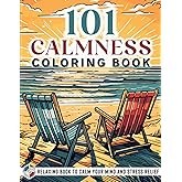 101 CALMNESS: Adult Coloring Book — Relaxing Book to Calm your Mind and Stress Relief — Beautiful Designs of Animals, Landscape, Beach, House, Birds, Flowers, and more