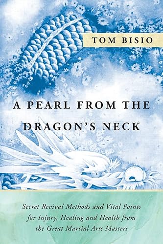 Download A Pearl from the Dragon's Neck: Secret Revival Methods & Vital Points for Injury, Healing And Health from the Great Martial Arts Masters PDF