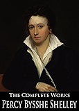 The Complete Works of Percy Bysshe Shelley: Prometheus Unbound, Ozymandias, The Masque of Anarchy, Queen Mab, Triumph of Life and More