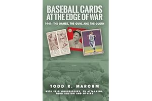 Baseball Cards at the Edge of War: 1941: The Games, The Gum, and The Glory