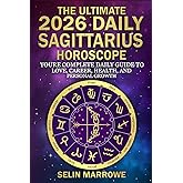 The Ultimate 2026 Daily Sagittarius Horoscope: Your Complete Daily Guide to Love, Career, Health, and Personal Growth