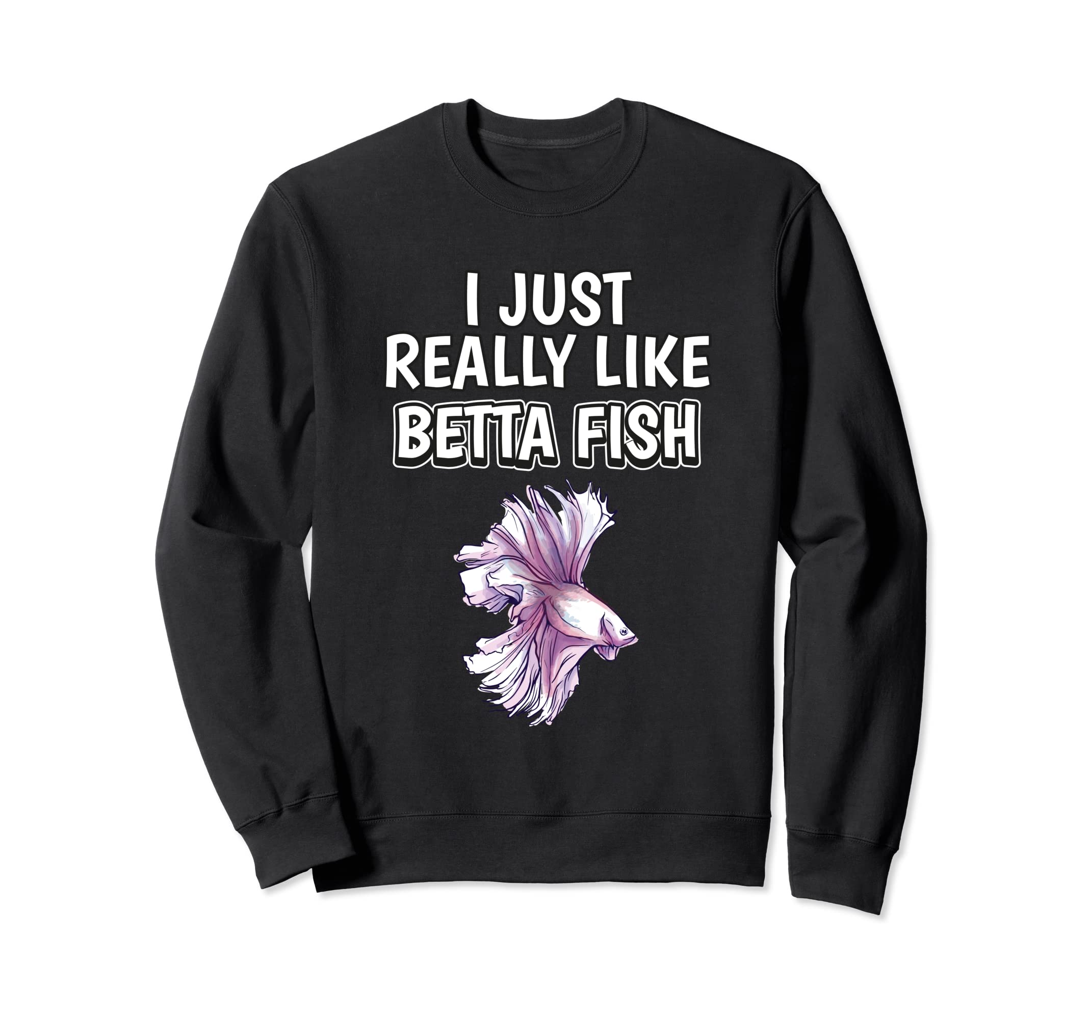 Betta Fish Quote I Just Really Like Betta Fish Sweatshirt