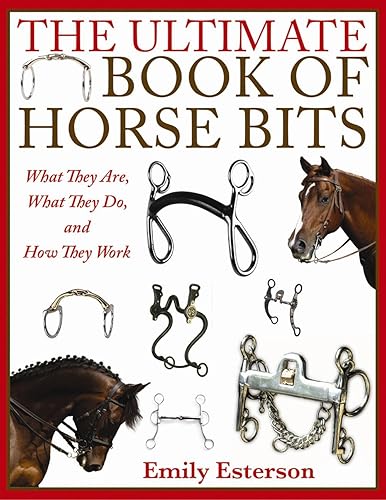 Download The Ultimate Book of Horse Bits: What They Are, What They Do, and How They Work PDF
