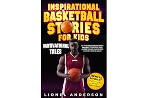 Inspirational Basketball Stories For Kids: Motivational Tales of the World’s Greatest Players to Inspire and Amaze Young Champions Aiming for the Gold! (INSPIRATIONAL SPORTS STORIES FOR KIDS SERIES)