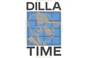 Dilla Time: The Life and Afterlife of J Dilla, the Hip-Hop Producer Who Reinvented Rhythm