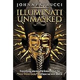 Illuminati Unmasked: Everything you need to know about the "New World Order" and how we will beat it.