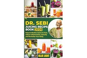 Dr. Sebi Juicing Recipe Book: Natural Alkaline Juices to Heal, reduce Inflammation, detoxify and Revitalize Your Body.