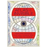 Atlas of the Invisible: Maps and Graphics That Will Change How You See the World