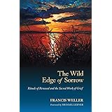 The Wild Edge of Sorrow: Rituals of Renewal and the Sacred Work of Grief