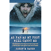 As Far as My Feet Will Carry Me: The Extraordinary True Story of One Man's Escape from a Siberian Labor Camp and His 3… book cover