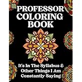 Professor Coloring Book: It's In The Syllabus And Other Things I Am Constantly Saying