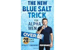 The New Blue Salt Trick For Alpha Men Over 40: Turn Back the Clock on Male Vitality—Science-Based Ritual to Boost Energy, Drive, and Confidence Naturally Without Pills