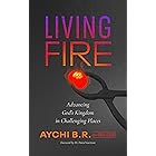 Living Fire : Advancing God’s Kingdom in Challenging Places
