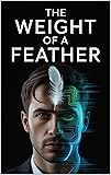 The Weight of a Feather: A Gripping FBI Thriller of