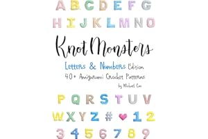 Knotmonsters: Letters & Numbers edition: 40+ Amigurumi Crochet Patterns