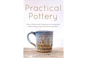 Practical Pottery: 40 Pottery Projects for Creating and Selling Mugs, Cups, Plates, Bowls, and More (Pottery & Ceramics Sculp