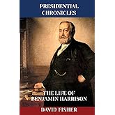 The Life of Benjamin Harrison (Presidential Chronicles - Individual)
