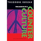 The Making of a Counter Culture: Reflections on the Technocratic Society and Its Youthful Opposition