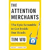 The Attention Merchants: The Epic Scramble to Get Inside Our Heads