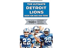 The Ultimate Detroit Lions Book For Kids And Teens: 160+ Fun, Surprising, And Educational Stories And Trivia Quizzes About Players And History (NFL Football Book For Kids And Teens)
