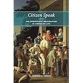 Citizen Speak: The Democratic Imagination in American Life (Morality and Society Series)